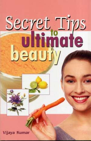 Secret Tips to Ultimate Beauty de Vijaya Kumar