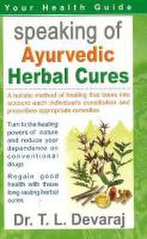 Speaking of Ayurvedic Herbal Cures de Dr. T.L. Devaraj