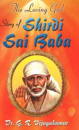 Loving God: Story of Shirdi Sai Baba de Dr G R Vijayakumar