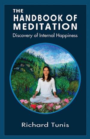 Handbook of Meditation: Discovery of Internal Happiness de Richard Tunis