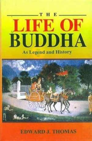 THOMAS, E: LIFE OF BUDDHA AS LEGEND & HISTORY