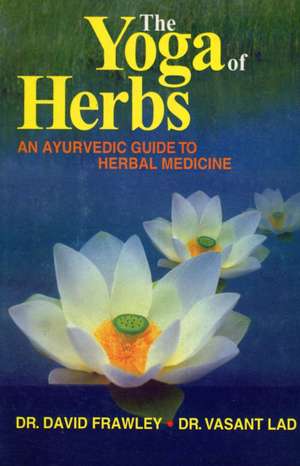 Frawley, D: Yoga of Herbs de Vasant Lad