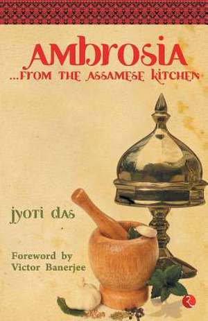 Ambrosia from the Assamese Kitchen de Jyoti Das