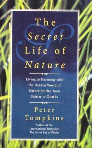 The Secret Life of Nature de Peter Tompkins