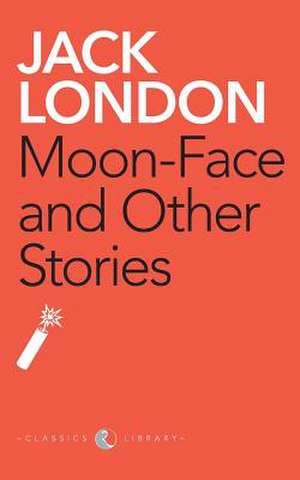 Moon-Face And Other Stories de Jack London