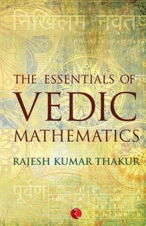 The Essentials of Vedic Mathematics de Kumar Thakur Rajesh