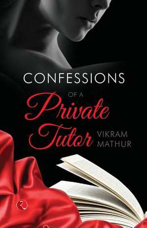 Confessions of a Private Tutor: A Historical Perspective de Mathur Vikram