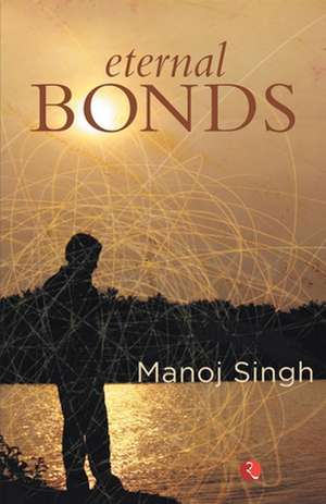 Eternal Bonds de Manoj Singh