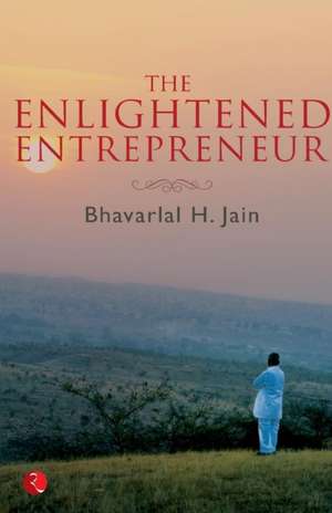 The Enlightened Entrepreneur de Bhavarlal H. Jain