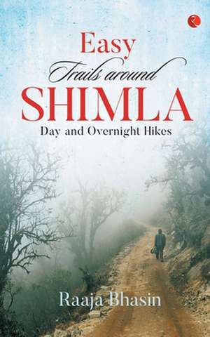 Easy Trails Around Shimla de Raaja Bhasin