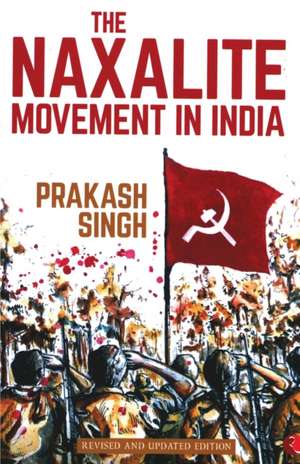 The Naxalite Movement In India-New Edition de Prakash Singh