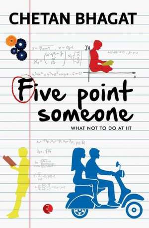 Five Point Someone: What Not to Do at Iit de Chetan Bhagat