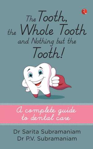 THE TOOTH, THE WHOLE TOOTH AND NOTHING BUT THE TOOTH de Sarita Subramaniam