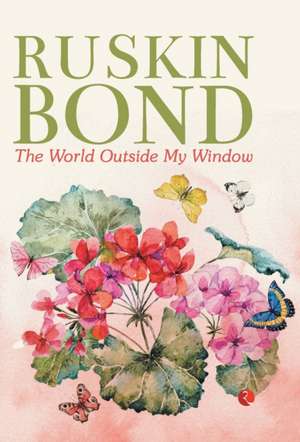 The World Outside My Window de Ruskin Bond