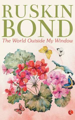 The World Outside My Window de Ruskin Bond