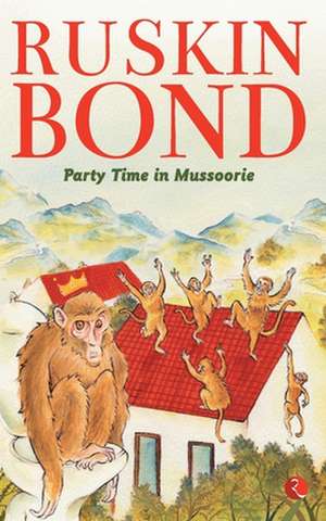 Party Time In Mussoorie de Ruskin Bond