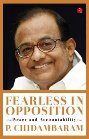 Fearless In Opposition de P. Chidambaram