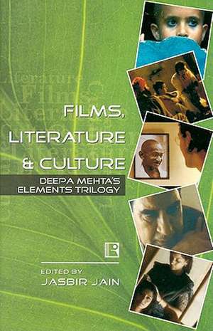 Films, Literature and Culture: Deepa Mehta's Elements Trilogy de Jasbir Jain