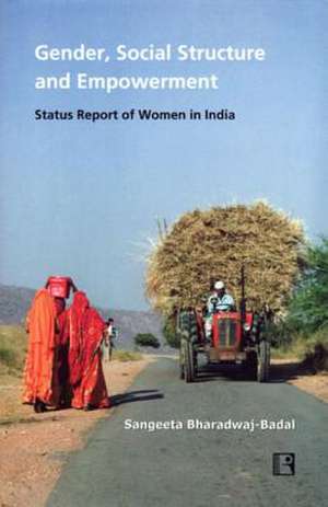 Gender, Social Structure and Empowerment: Status Report of Women in India de Sangeeta Bharadwaj-Badal