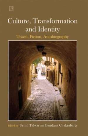 Culture, Transformation and Identity: Travel, Fiction, Autobiography de Urmil Talwar