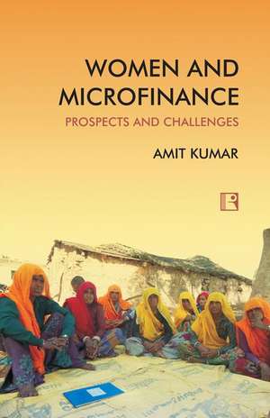 Women and Microfinance: Prospects and Challenges de Amit Kumar