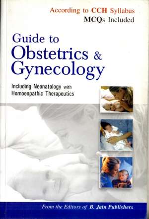 Guide to Obstetrics & Gynecology: Including Neonatology with Homoeopathic Therapeutics de B Jain Publishing Group