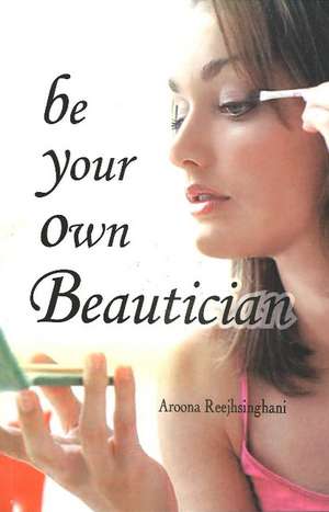 Be Your Own Beautician de Reejhsinghani A