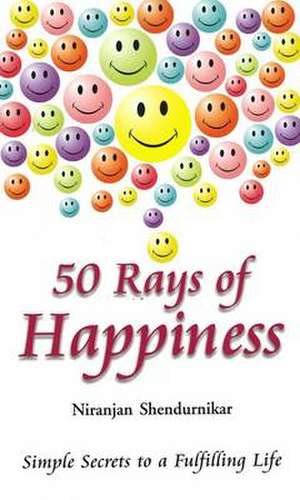 50 Rays of Happiness: Simple Secrets to a Fulfilling Life de Dr Niranjan Shendurnikar