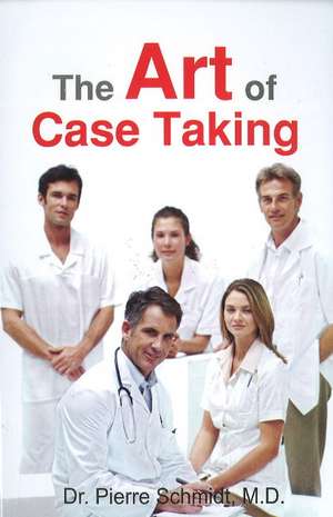 Art of Case Taking de Pierre Schmidt MD