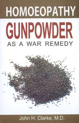 Gunpowder as a War Remedy de John H Clarke MD