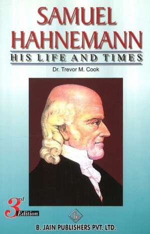 Samuel Hahnemann: His Life & Times de Dr Trevor M Cook