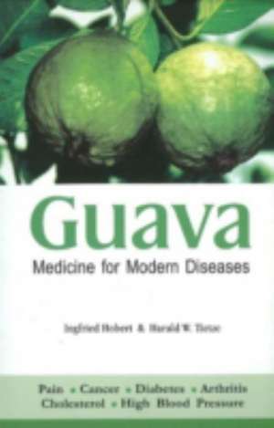 Guava: Medicine for Modern Diseases de Ingfried Hobert