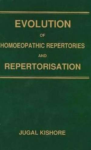 Evolution of Homoeopathic Repertories & Repertorisation de Jugal Kishore