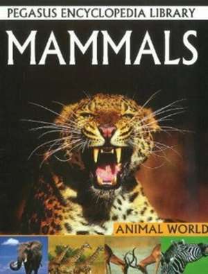 Mammals: Pegasus Encyclopedia Library de Pallabi B Tomar