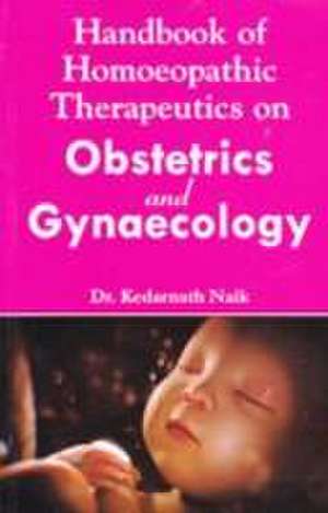 Handbook of Homoeopathic Therapeutics on Obstetrics and Gynaecology de Dr. Kedarnath Naik