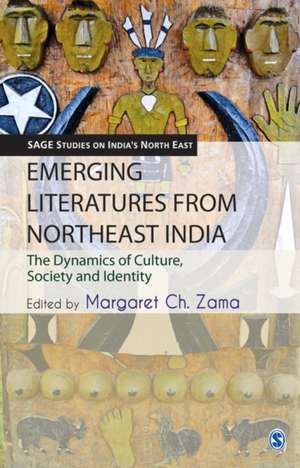 Emerging Literatures from Northeast India: The Dynamics of Culture, Society and Identity de Margaret Ch Zama