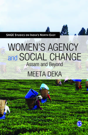 Women's Agency and Social Change: Assam and Beyond de Meeta Deka