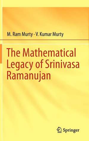 The Mathematical Legacy of Srinivasa Ramanujan de M. Ram Murty