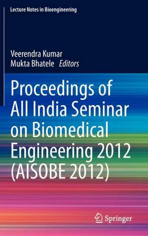 Proceedings of All India Seminar on Biomedical Engineering 2012 (AISOBE 2012) de Veerendra Kumar