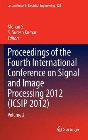 Proceedings of the Fourth International Conference on Signal and Image Processing 2012 (ICSIP 2012): Volume 2 de Mohan S