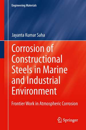 Corrosion of Constructional Steels in Marine and Industrial Environment: Frontier Work in Atmospheric Corrosion de Jayanta Kumar Saha