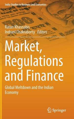 Market, Regulations and Finance: Global Meltdown and the Indian Economy de Ratan Khasnabis