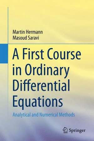 A First Course in Ordinary Differential Equations: Analytical and Numerical Methods de Martin Hermann