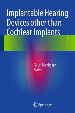 Implantable Hearing Devices other than Cochlear Implants de Gauri Mankekar