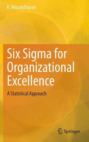 Six Sigma for Organizational Excellence: A Statistical Approach de K. Muralidharan