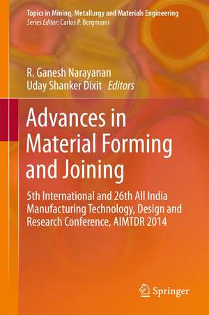 Advances in Material Forming and Joining: 5th International and 26th All India Manufacturing Technology, Design and Research Conference, AIMTDR 2014 de R. Ganesh Narayanan