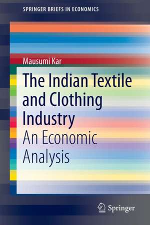 The Indian Textile and Clothing Industry: An Economic Analysis de Mausumi Kar