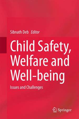 Child Safety, Welfare and Well-being: Issues and Challenges de Sibnath Deb