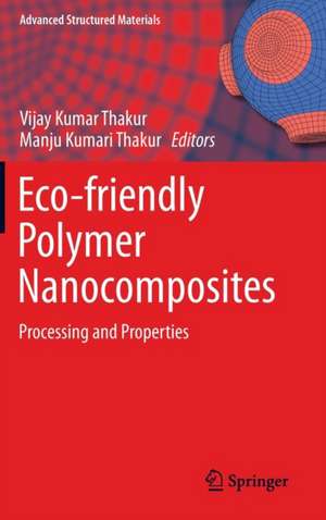 Eco-friendly Polymer Nanocomposites: Processing and Properties de Vijay Kumar Thakur