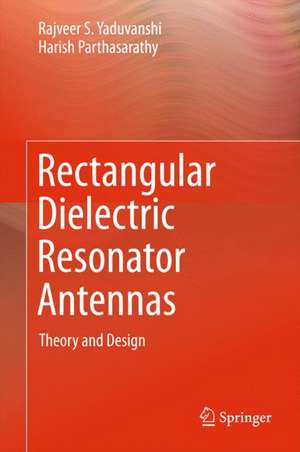 Rectangular Dielectric Resonator Antennas: Theory and Design de Rajveer S. Yaduvanshi